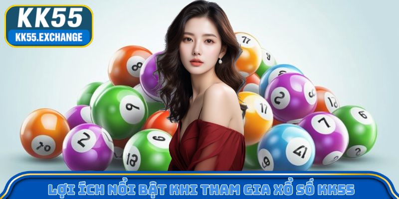 Lợi ích nổi bật khi tham gia xổ số KK55